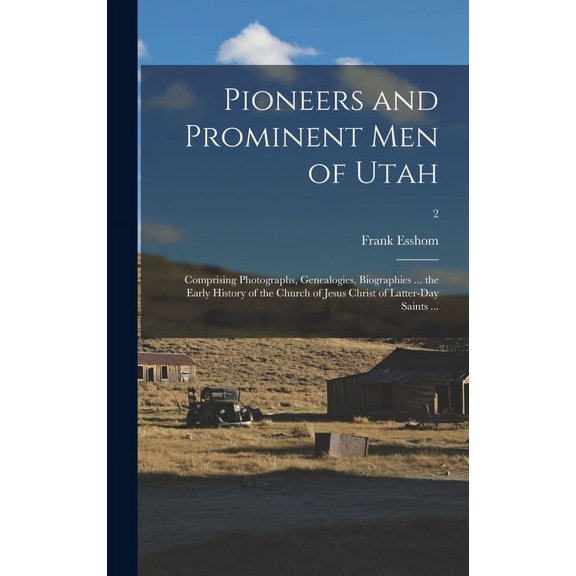 Pioneers and Prominent Men of Utah: Comprising Photographs, Genealogies, Biographies ... the Early History of the Church of Jesus Christ of Latter-day Saints ...; 2 (Hardcover)