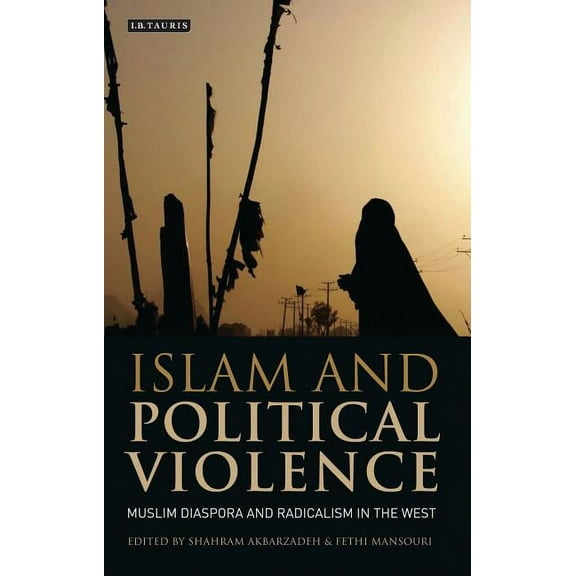 Library of International Relations Islam and Political Violence: Muslim Diaspora and Radicalism in the West, (Hardcover)