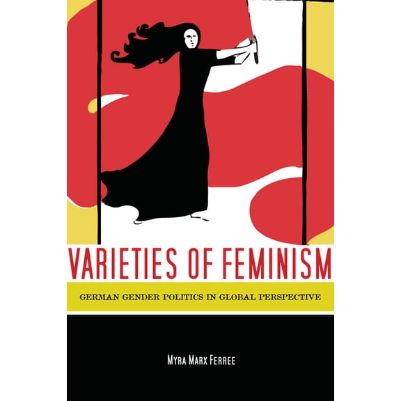 Varieties of Feminism: German Gender Politics in Global Perspective, (Paperback)