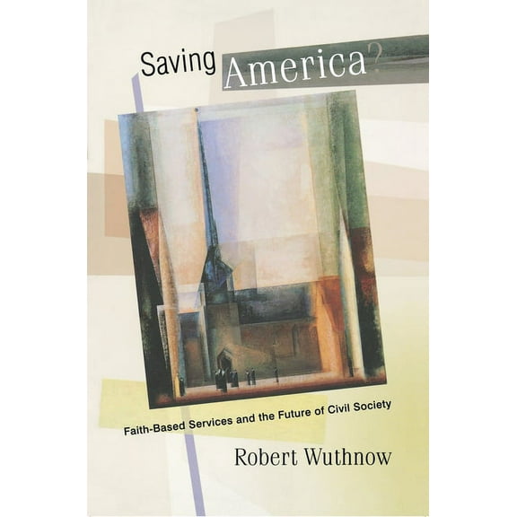 Saving America?: Faith-Based Services and the Future of Civil Society, (Paperback)