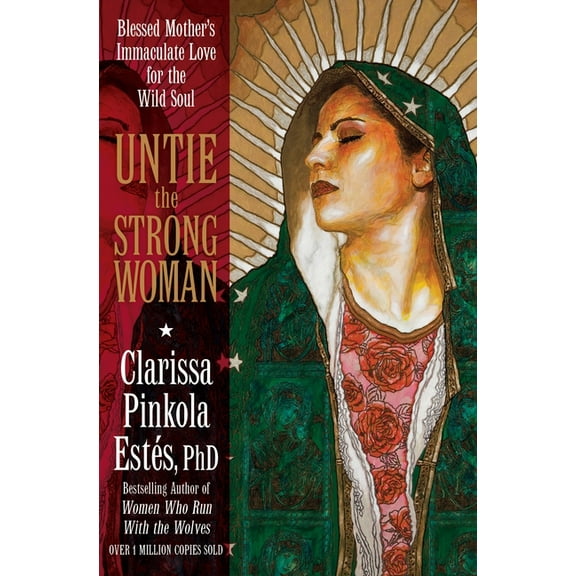 Untie the Strong Woman: Blessed Mother's Immaculate Love for the Wild Soul, (Paperback)