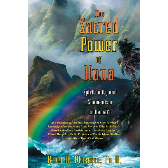 The Sacred Power of Huna : Spirituality and Shamanism in Hawai'i (Paperback)
