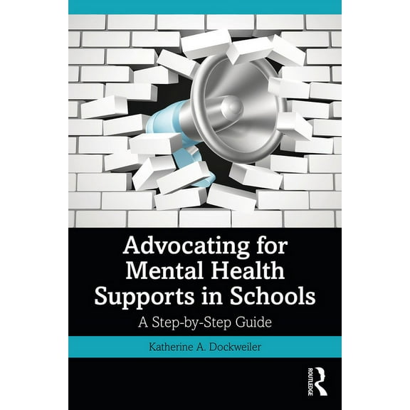 Advocating for Mental Health Supports in Schools: A Step-by-Step Guide (Paperback)