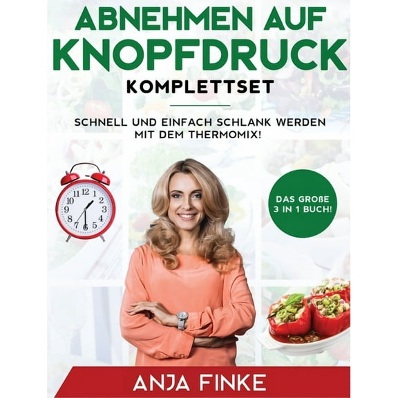 Abnehmen auf Knopfdruck Komplettset: Das große 3 in 1 Buch! Schnell und einfach schlank werden mit dem Thermomix! (Hardcover)