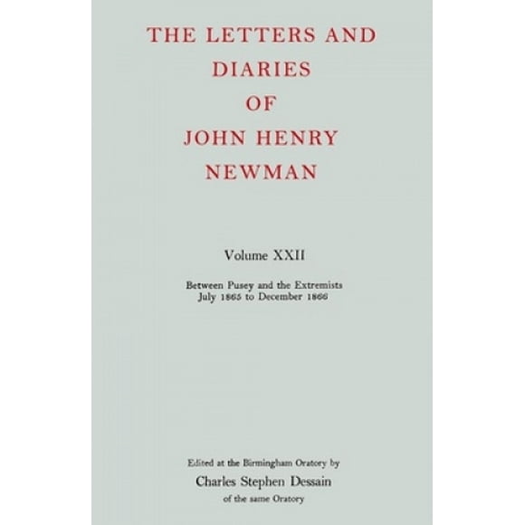 The Letters and Diaries of John Henry Newman: Volume XXII: Between Pusey and the Extremists: July 1865 to December 1866 (The Letters and Diaries of John Henry Newman)