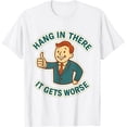thumbnail image 1 of Hang in There It Gets Worse Retro 1950 Dark Humor Camiseta, 1 of 2