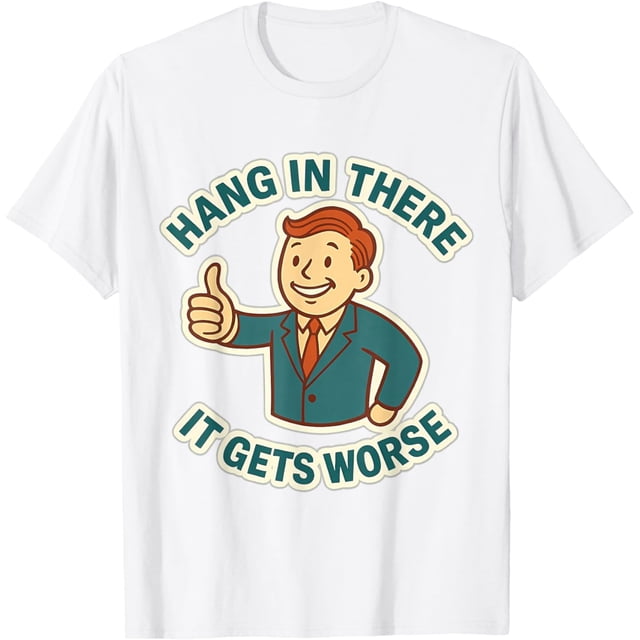 Hang in There It Gets Worse Retro 1950 Dark Humor Camiseta
