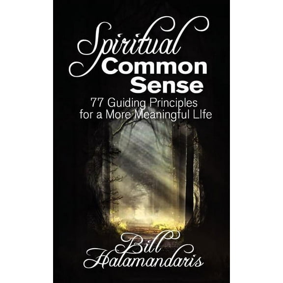 Spiritual Common Sense: 77 Guiding Principles for a More Meaningful Life, (Paperback)