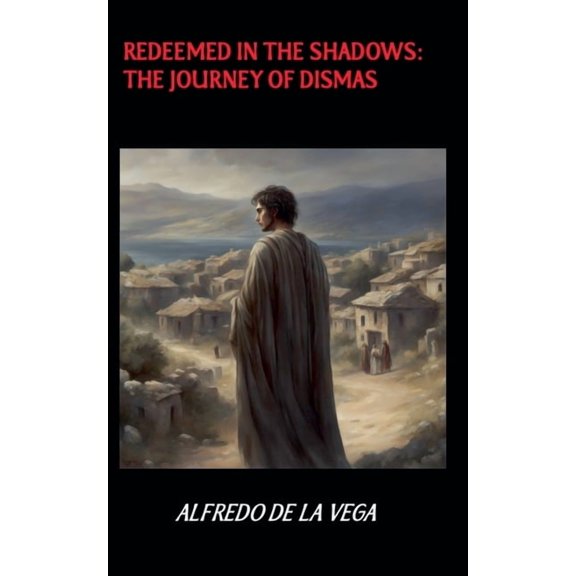 Redeemed in the Shadows: The Journey of Dismas, (Paperback)