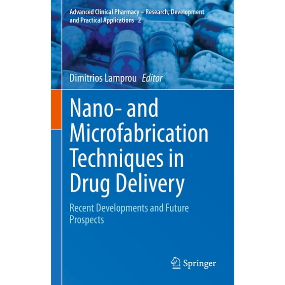 Advanced Clinical Pharmacy - Research, D Nano- And Microfabrication Techniques in Drug Delivery: Recent Developments and Future Prospects, Book 2, (Hardcover)