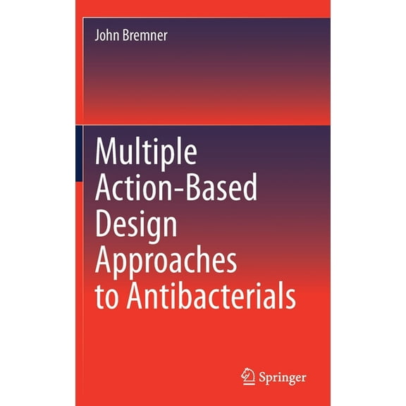 Multiple Action-Based Design Approaches to Antibacterials, (Hardcover)