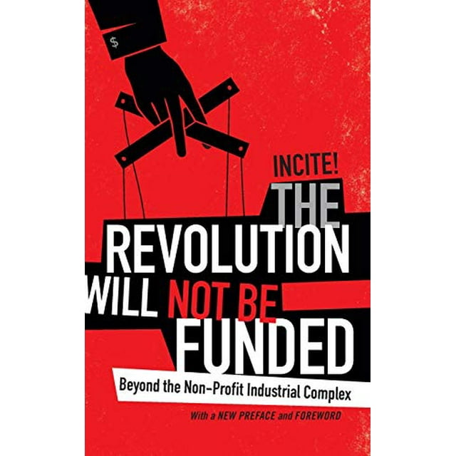La Révolution Ne Sera Pas Financée: au-Delà du Complexe Industriel à But Non Lucratif
