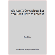 Old Age Is Contagious: But You Don't Have to Catch It [Paperback - Used]