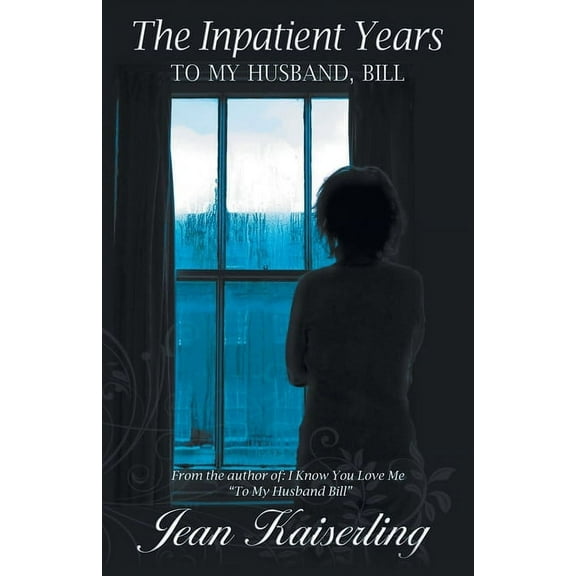 The Inpatient Years: To My Husband, Bill, (Paperback)