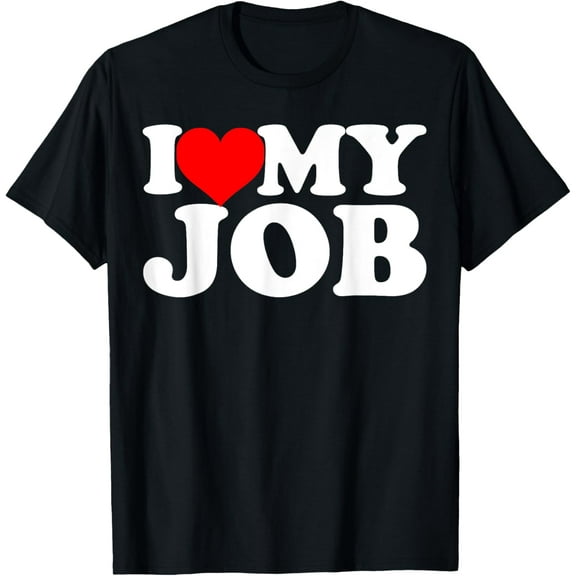 I love my job T-Shirt