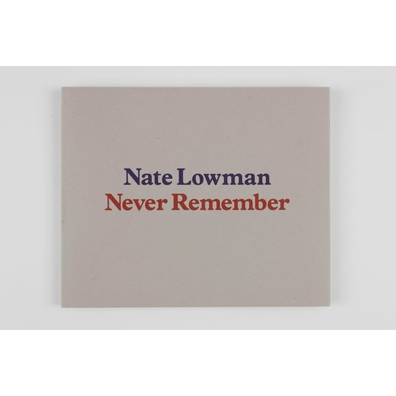 Nate Lowman: Never Remember (Hardcover) by Paul Alexander