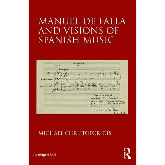 Manuel de Falla and Visions of Spanish Music, (Hardcover)