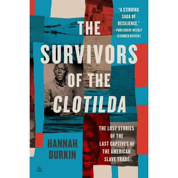 The Survivors of the Clotilda: The Lost Stories of the Last Captives of the American Slave Trade, (Paperback)