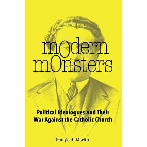Modern Monsters: Political Ideologues and Their War Against the Catholic Church, (Hardcover)