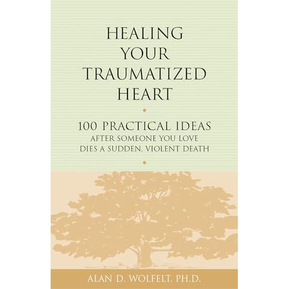 Pre-Owned Healing a Grieving Heart series: Healing Your Traumatized Heart : 100 Practical Ideas After Someone You Love Dies a Sudden, Violent Death (Paperback)