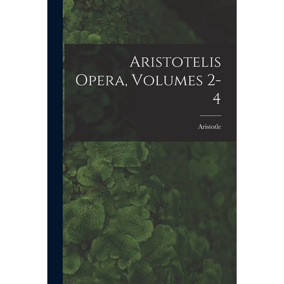 Aristotelis Opera, Volumes 2-4, (Paperback)
