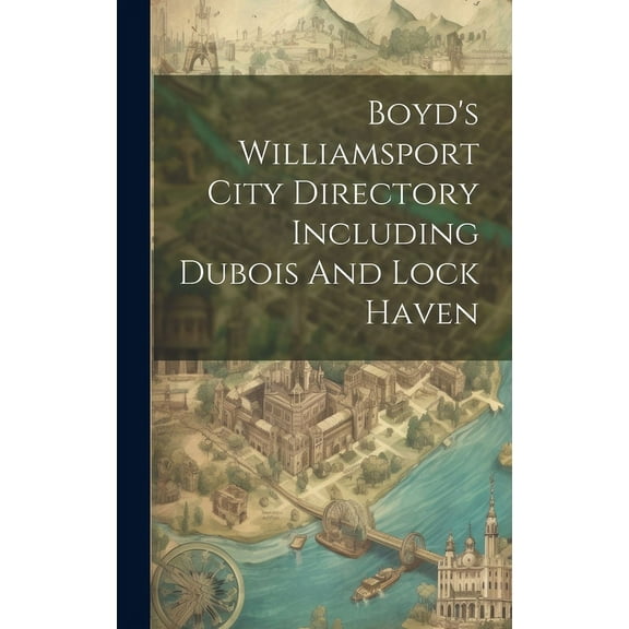 Boyd's Williamsport City Directory Including Dubois And Lock Haven (Hardcover)