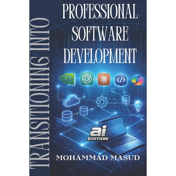 Transitioning Into Software Development Transitioning Into Professional Software Development: From the Perspective of Application Developer, Book 1, (Paperback)