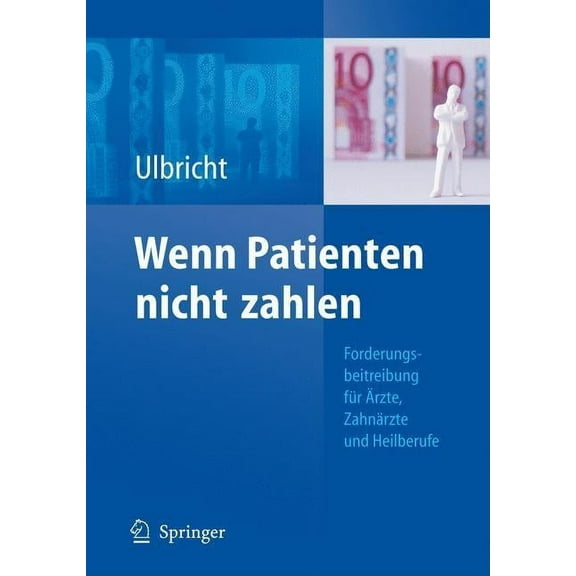 Wenn Patienten Nicht Zahlen: Forderungsbeitreibung FÃ¼r Ãrzte, ZahnÃ¤rzte Und Heilberufe, (Hardcover)