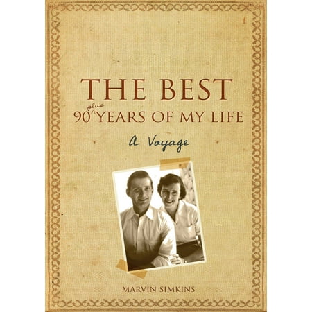 The Best 90 Plus Years of My Life - eBook (The Best Year Of My Life)