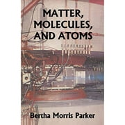 Matter, Molecules, and Atoms (Yesterday's Classics)