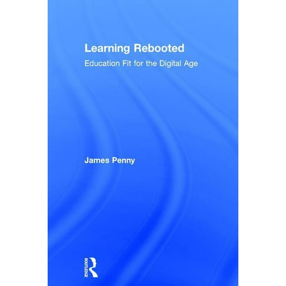 Learning Rebooted: Education Fit for the Digital Age (Hardcover)