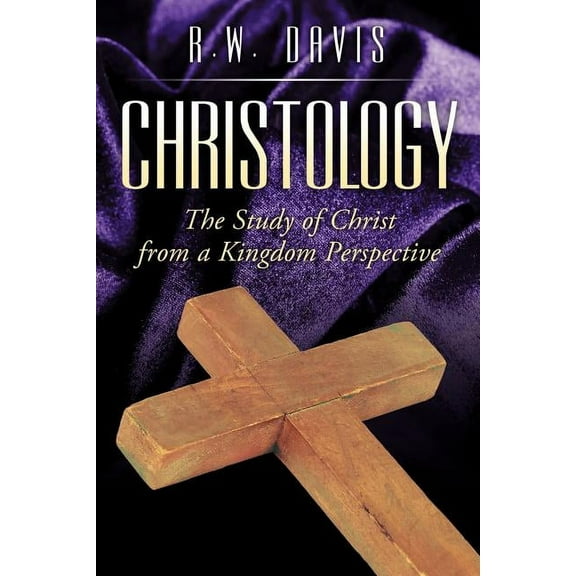 Christology: The Study of Christ from a Kingdom Perspective (Paperback)