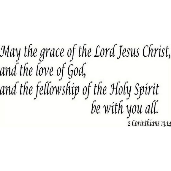 2 Corinthians 13:14, Vinyl Wall Art, May the Grace of the Lord Jesus Christ, and the Love of God, and the Fellowship of the Holy Spirit Be with You All