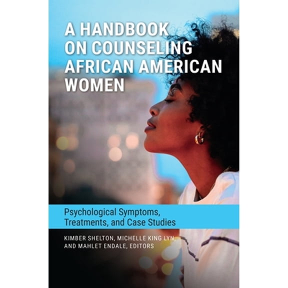 Pre-Owned A Handbook on Counseling African American Women: Psychological Symptoms, Treatments, and Case (Hardcover) by Rosie Phillips Davis, Kimber Shelton, Michelle King Lyn
