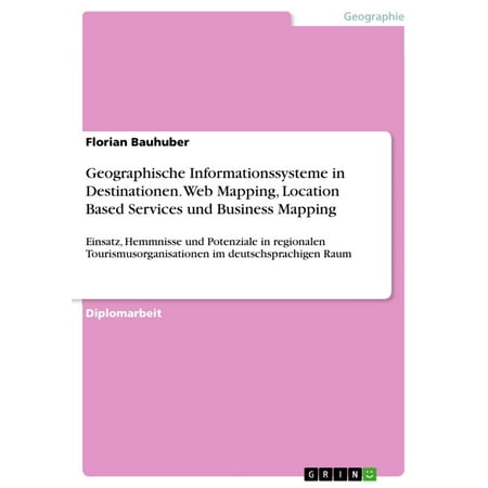 Geographische Informationssysteme in Destinationen. Web Mapping, Location Based Services und Business Mapping - (Best Web Based Home Businesses)
