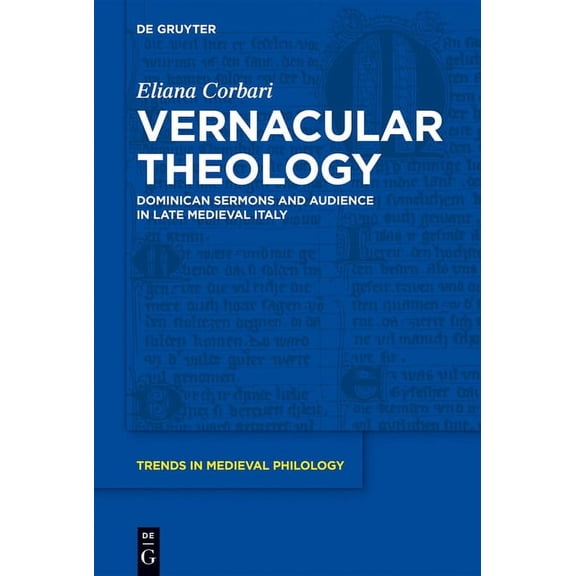 Trends in Medieval Philology Vernacular Theology: Dominican Sermons and Audience in Late Medieval Italy, Book 22, (Hardcover)