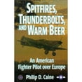 thumbnail image 1 of Spitfires, Thunderbolts and Warm Beer: An American Fighter Pilot Over Europe (Hardcover) by Philip D. Caine, 1 of 1