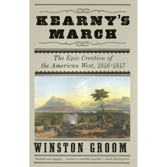 Pre-Owned Kearny's March: The Epic Creation of the American West, 1846-1847 (Paperback 9780307455741) by Winston Groom