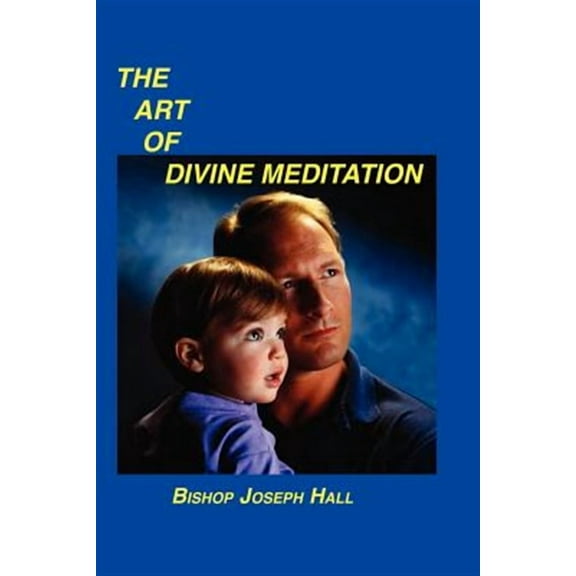 The Art of Divine Meditation (Paperback) by Bishop Joseph Hall