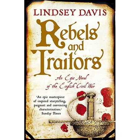 Rebels and Traitors : An Epic Novel of the English Civil