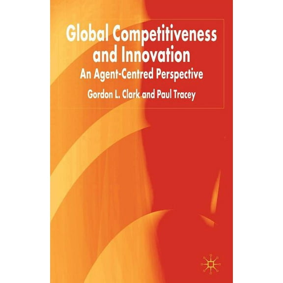 Global Competitiveness and Innovation: An Agent-Centred Perspective, (Paperback)