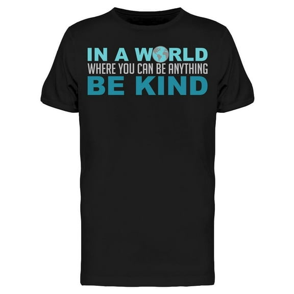 In A World Where You Can Be Kind Men's T-shirt