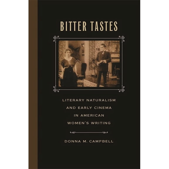 Bitter Tastes: Literary Naturalism and Early Cinema in American Women's Writing, (Paperback)