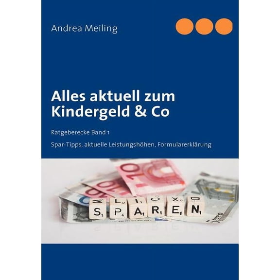 Alles aktuell zum Kindergeld & Co: Spar-Tipps, aktuelle LeistungshÃ¶hen, FormularerklÃ¤rung, (Paperback)