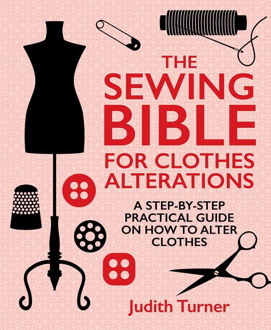 The Sewing Bible for Clothes Alterations A StepByStep Practical Guide on How to Alter