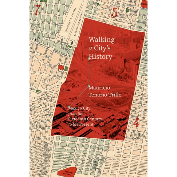 Walking a City's History: Mexico City from the Sixteenth Century to the Present, (Paperback)