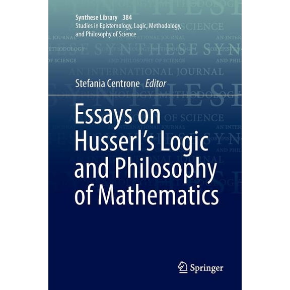 Synthese Library Essays on Husserl's Logic and Philosophy of Mathematics, Book 384, (Paperback)
