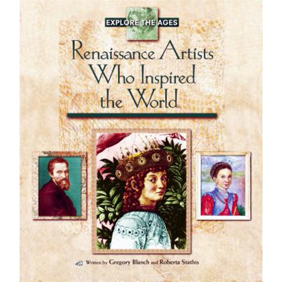 Pre-Owned Renaissance Artists Who Inspired the World (Explore the Ages) (Hardcover) 155501593X 9781555015930