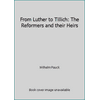From Luther to Tillich: The Reformers and their Heirs [Paperback - Used]