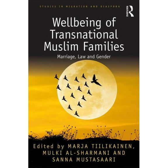 Studies in Migration and Diaspora Wellbeing of Transnational Muslim Families: Marriage, Law and Gender, (Hardcover)